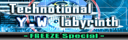 Technotional labyrinth - FREEZE Special -
