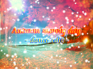 Autumn snowly day - dance edit - [graphic]