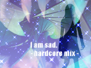 I am sad. - hardcore mix - [graphic]